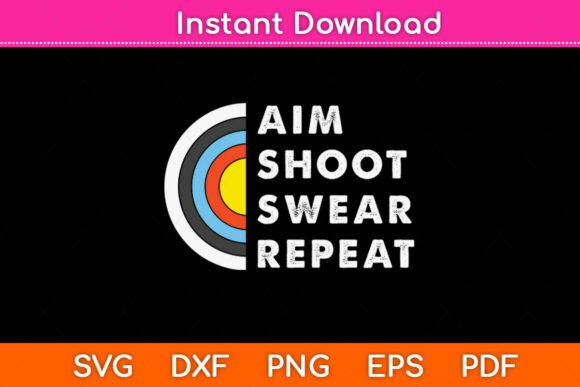 Aim Shoot Swear Repeat Archery Svg File